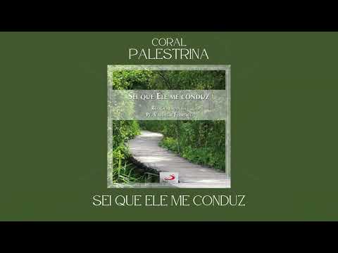 Coral Palestrina - Sei Que Ele Me Conduz