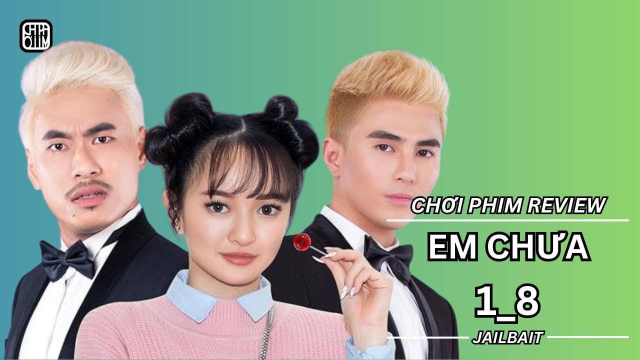 REVIEW PHIM: GẶP PHẢI EM GÁI KHÔNG ĐỦ 18 VÀ CÁI KẾT - PHIM CHIẾU RẠP VIỆT NAM