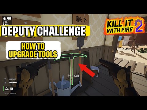How to Upgrade Tools "Deputy Challenge" Kill it With Fire 2 Quick Guide