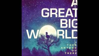 A Great Big World - Cheer Up (Is There Anybody Out There?)