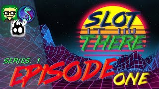 Slot It In There - Episode One
