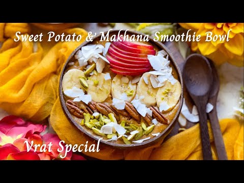 Sweet Potato and Makhana Smoothie Bowl | Vrat Special Recipe | Sweet potato Pie smoothie bowl