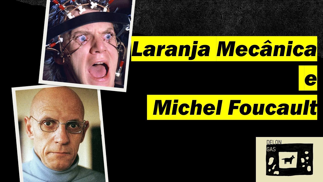Laranja mecânica: uma análise foucaultiana