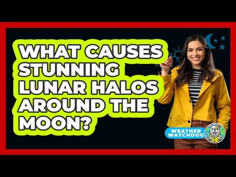 What Causes Stunning Lunar Halos Around The Moon? - Weather Watchdog