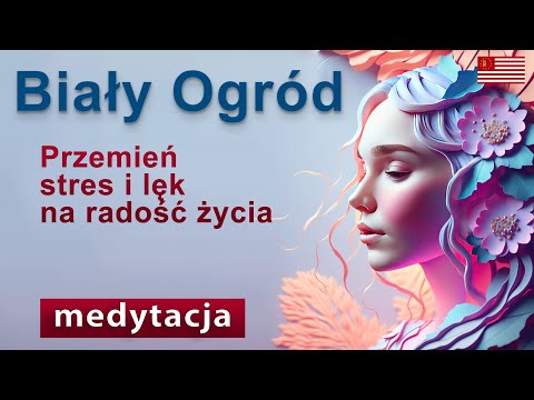 [POPKO TV – Zdrowie i Sukces] Medytacja na lęk i stres. "Biały Ogród". Zawiera Kody Życia modyfikujące ustawienia energetyczne.