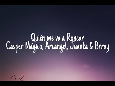 Casper Mágico, Arcangel, Juanka & Brray - Quién Me Va A Roncar (Letra/Lyrics)