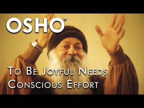 OSHO: To Be Joyful Needs Conscious Effort