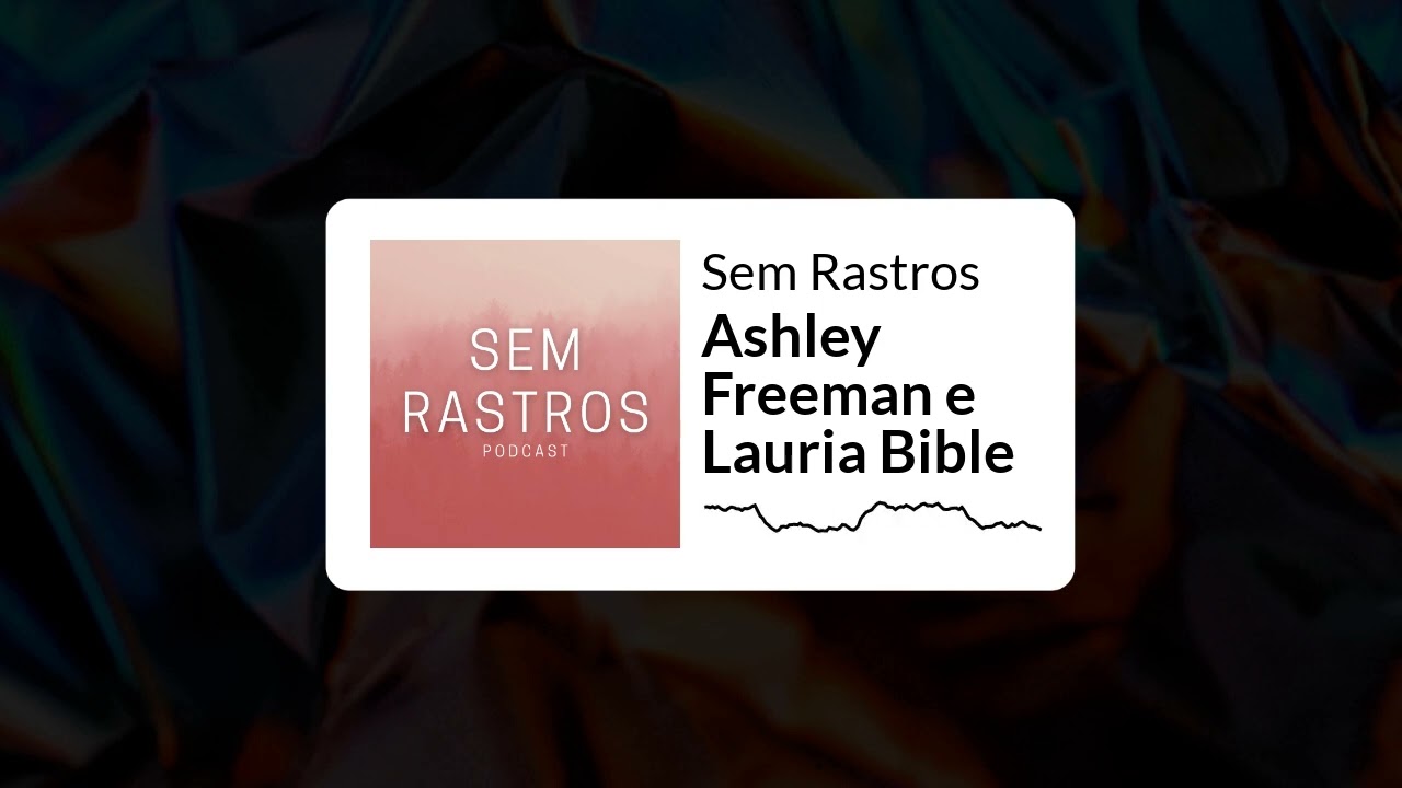 O desaparecimento de Ashley Freeman e Lauria Bible