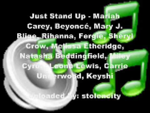 Just Stand Up - Mariah Carey, Beyoncé, Mary J. Blige, Rihanna, Fergie, Sheryl Crow, Melissa Etheridge, Natasha Beddingfield, Miley Cyrus, Leona Lewis, Carrie Underwood, Keyshi