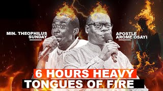 6 HOURS HEAVY TONGUES OF FIRE || APOSTLE AROME OSAYI AND MIN. THEOPHILUS SUNDAY