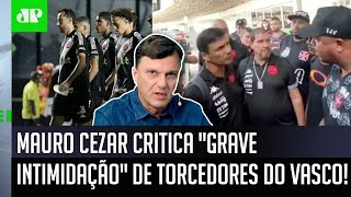 ‘Isso é inaceitável: como é que o Vasco da Gama…’; Mauro Cezar critica intimidação de torcedores