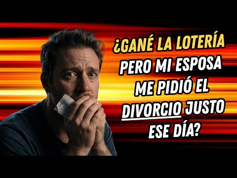 ¿GANÉ LA LOTERÍA PERO MI ESPOSA ME PIDIÓ EL DIVORCIO JUSTO ESE DÍA?