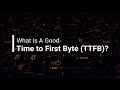 What Is A Good Time to First Byte (TTFB)?