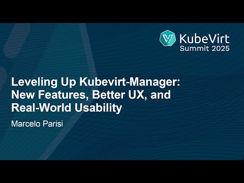 Leveling Up Kubevirt-Manager: New Features, Better UX, and Real-World Usability - Marcelo Parisi