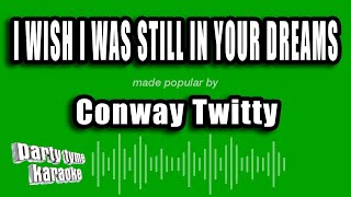 Conway Twitty - I Wish I Was Still In Your Dreams (Karaoke Version)