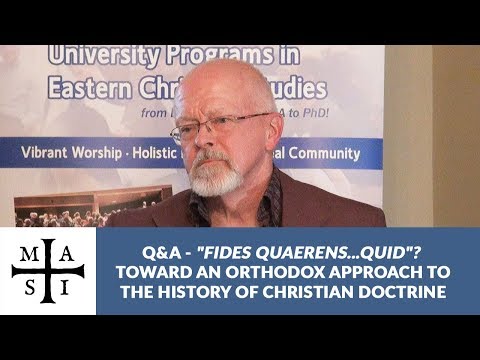 “Fides quaerens… quid”? Toward an Orthodox Approach to the History of Christian Doctrine – Question and answer session