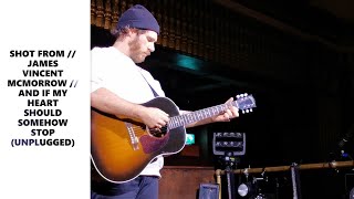 SHOT FROM // JAMES VINCENT MCMORROW // AND IF MY HEART SHOULD SOMEHOW STOP (UNPLUGGED)