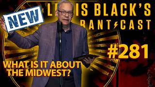 What Is It About The Midwest? | Lewis Black's Rantcast #281