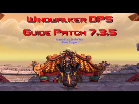 WW Monk 7.3.5 DPS GUIDE! GEAR/TALENTS/OPENER & AOE!