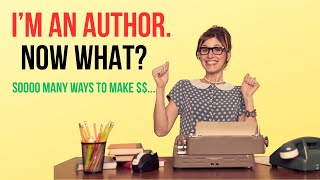 Authors: How to Monetize a Book thru Multiple Streams of Income