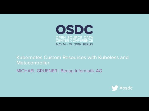 OSDC 2019: Kubernetes Custom Resources with Kubeless and Metacontroller by Michael Grüner