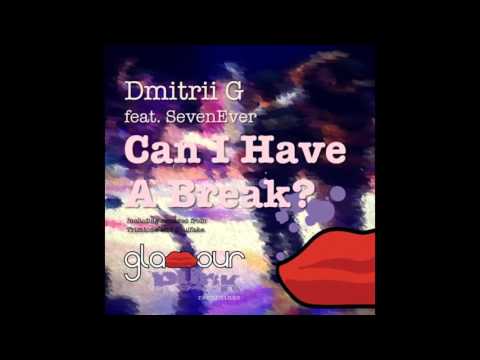 Dmitrii G - Can I Have a Break feat. SevenEver (Original Mix)