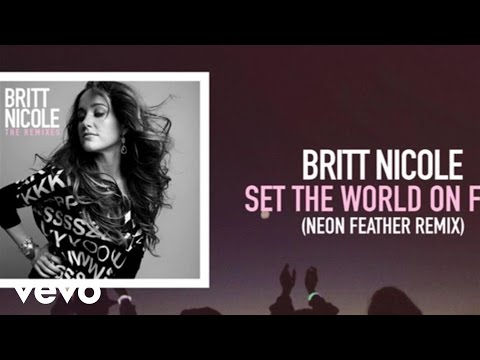 Britt Nicole - Set The World On Fire (Neon Feather Remix)