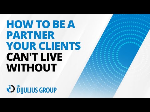 How to be a partner your clients can't live without