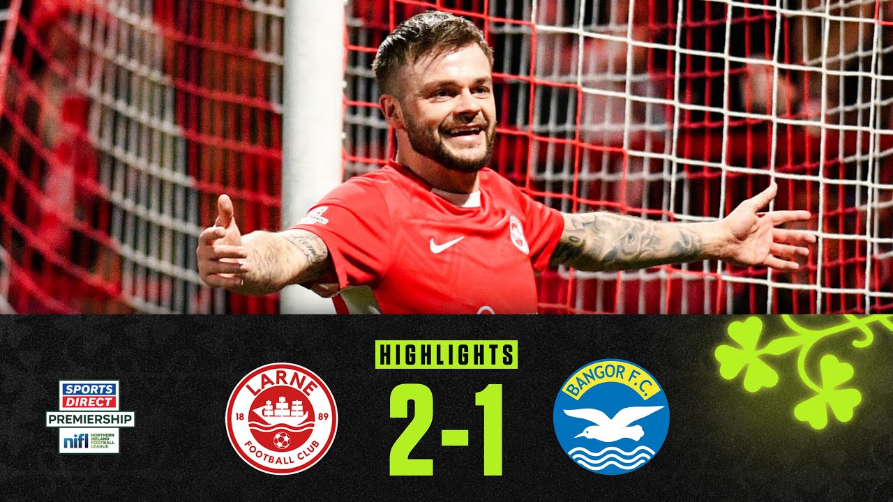 Larne vs Bangor Highlights