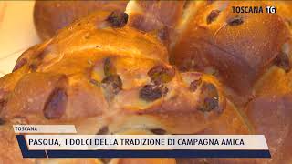 2022-04-16 TOSCANA - PASQUA, I DOLCI DELLA TRADIZIONE DI CAMPAGNA AMICA
