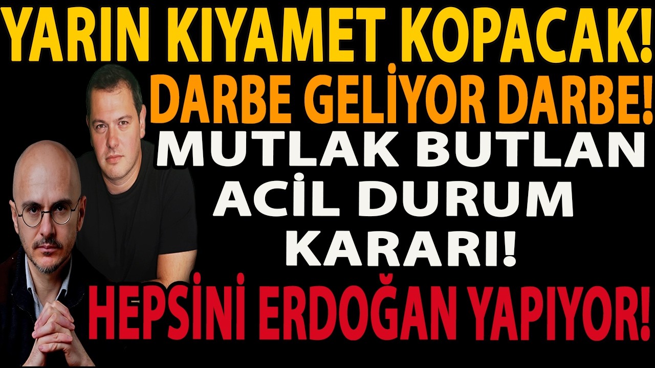 YARIN KIYAMET KOPACAK! DARBE GELİYOR DARBE! HEPSİNİ ERDOĞAN YAPIYOR! MUTLAK BUTLAN ACİL DURUM KARARI