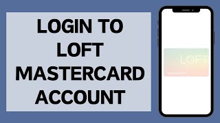 Loft Mastercard Login (2023) | How To Login To Your Loft Mastercard Account Online