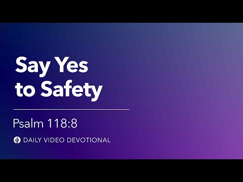 Say Yes to Safety | Psalm 118:8 | Our Daily Bread Video Devotional