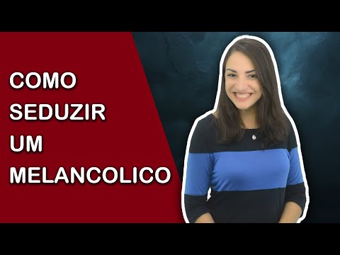 COMO SEDUZIR UM MELANCÓLICO