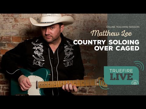 TrueFire LIVE with Matthew Lee | Country Soloing Over Caged