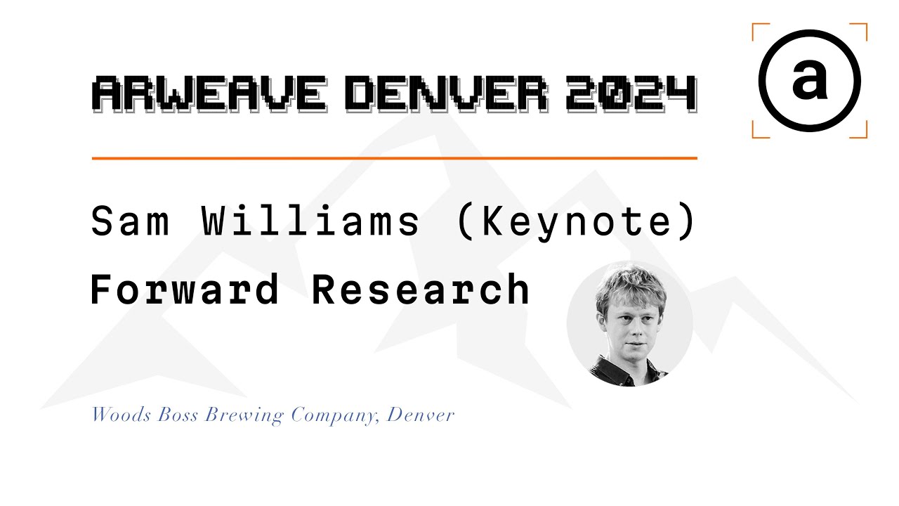 Sam Williams AO Keynote | Arweave Denver 2024