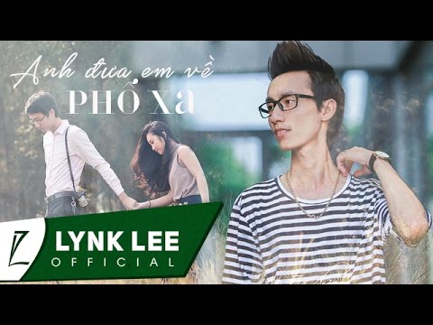Anh đưa em về phố xa - Lynk Lee