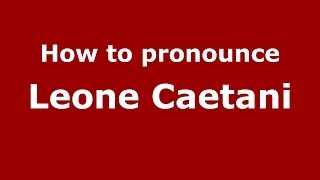 How to pronounce Leone Caetani