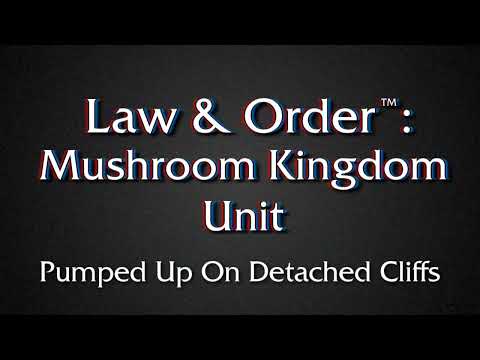 Pumped Up On Detached Cliffs - Law & Order: Mushroom Kingdom Unit (Beta Version)