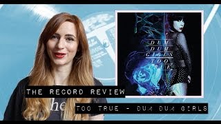 Too True - Dum Dum Girls (The Record Review)