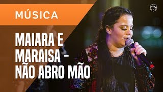 NÃO ABRO MÃO - MAIARA E MARAISA | CARNAUOL 2019
