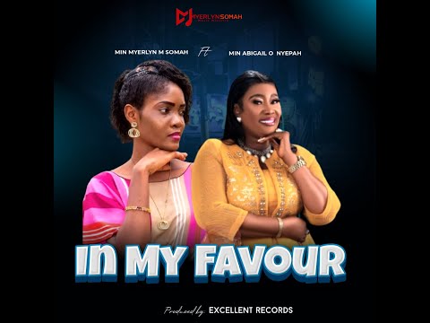 Myerlyn Somah ft Min Abigail O Nyepah (IN MY FAVOUR)