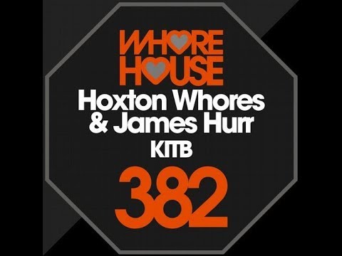 Hoxton Whores, James Hurr - KITB (Original Mix)