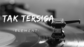 Download lagu Tak tersisa - element ( Lirik lagu ) mp3