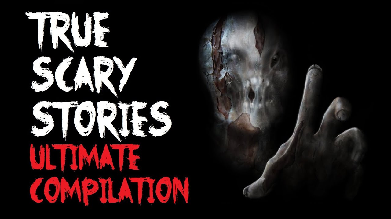 TRUE SCARY STORIES | Ultimate Compilation