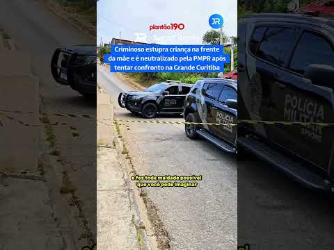 Criminoso estupra criança na frente da mãe e é neutralizado pela PMPR na Grande Curitiba
