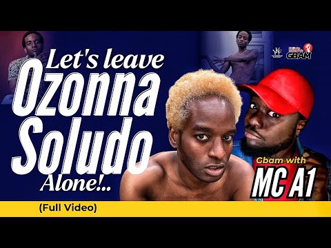 LET'S LEAVE OZONNA SOLUDO ALONE!- MC A1