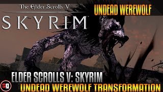 Skyrim Transformation Mod - Undead Werewolf Transformation