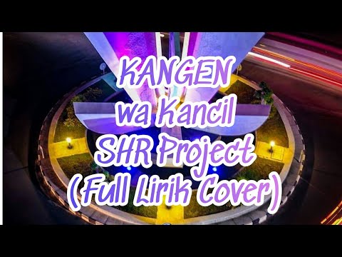 Kangen (Full Lirik Cover)Kangen SHR project | Wa Kancil