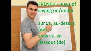 FRENCH - ways of saying on/under  sur vs. au-dessus(de) sous vs. en dessous (de)